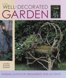 The Well-Decorated Garden : Making Outdoor Ornaments and Accents