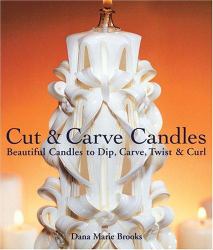 Cut and Carve Candles : Beautiful Candles to Dip, Carve, Twist and Curl