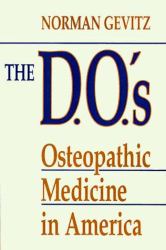 The D. O. 's : Osteopathic Medicine in America