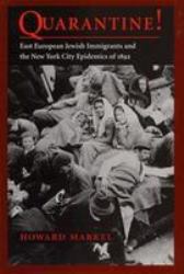 Quarantine! : East European Jewish Immigrants and the New York City Epidemics of 1892