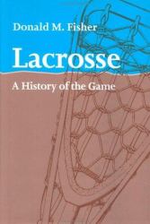 Lacrosse : A History of the Game