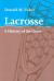 Lacrosse : A History of the Game