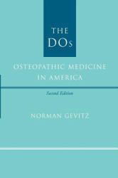 The DOs : Osteopathic Medicine in America