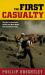 The First Casualty : The War Correspondent as Hero and Myth-Maker from the Crimea to Iraq