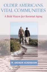 Older Americans, Vital Communities : A Bold Vision for Societal Aging