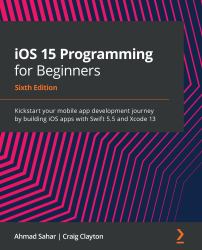 IOS 15 Programming for Beginners : Kickstart Your Mobile App Development Journey by Building IOS Apps with Swift 5.5 and Xcode 13