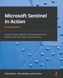 Microsoft Sentinel in Action : Architect, Design, Implement, and Operate Microsoft Sentinel As the Core of Your Security Solutions