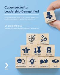 Cybersecurity Leadership Demystified : A Comprehensive Guide to Becoming a World-Class Modern Cybersecurity Leader and Global CISO