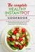 The Complete Healthy Instant Pot Cookbook : The Ultimate Complete Healthy Instant Pot Cookbook with Delicious Whole-Food Recipes for Your Pressure Cooker, for Eat Healthy Light Meals