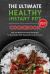 The Ultimate Healthy Instant Pot Cookbook 2021 : Tasty and Time-Saved Instant Pot Recipes, for Stay Healthy While Enjoying the Foods You Love!