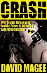 Crash : Why the Big Three Failed and the Future of America's Automotive Industry