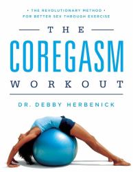 The Coregasm Workout : The Revolutionary Method for Better Sex Through Exercise