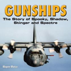 Gunships : The Story of Spooky, Shadow, Stinger and Spectre