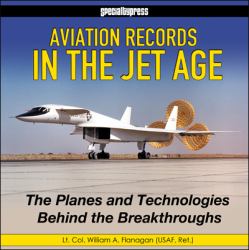 Aviation Records in the Jet Age : The Planes and Technologies Behind the Breakthroughs