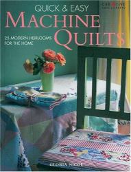 Quick and Easy Machine Quilts : 25 Modern Heirlooms for the Home