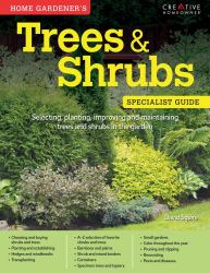 Home Gardener's Trees and Shrubs : Selecting, Planting, Improving and Maintaining Trees and Shrubs in the Garden