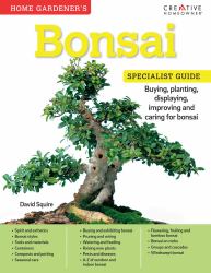 Home Gardener's Bonsai : Buying, Planting, Displaying, Improving and Caring for Bonsai