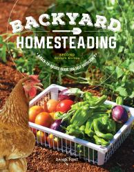 Backyard Homesteading, Second Revised Edition : A Back-To-Basics Guide for Self-Sufficiency