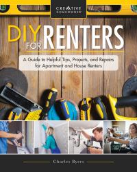 DIY for Renters: Don't Call the Landlord : A Renter's Guide to Repairs and Personalizations That Won't Break Your Lease