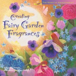 Creating Fairy Garden Fragrances : The Spirit of Aromatherapy