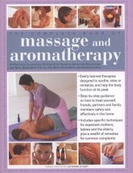 The Complete Book of Massage and Aromatherapy : A practical illustrated step-by-step guide to acheiving relaxation and well-being with top-to-toe body treatments and essential Oils