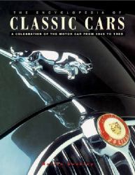 The Encyclopedia of Classic Cars : A Celebration of the Motor Car from 1945 To 1985