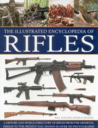 The Illustrated Encyclopedia of Rifles : A History and a-Z Directory of Rifles from the Medieval Period to the Present Day