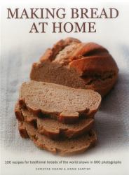 Making Bread at Home : 100 Recipes for Traditional Breads of the World