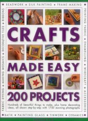 Crafts : Made Easy 200 Projects