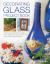 Decorating Glass Project Book : Creative Ways to Transform Plain Glass Bowls, Vases, Mirrors, Picture Frames, Plant Pots and Other Home Accessories