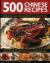 500 Chinese Recipes : Fabulous Dishes from China and Classic Influential Recipes from the Surrounding Region, Including Korea, Indonesia, Hong Kong, Singapore, Thailand, Vietnam and Japan