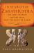 In Search of Zarathustra : The First Prophet and the Ideas that Changed the World