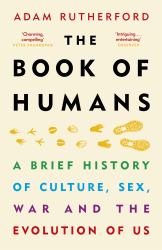 The Book of Humans : A Brief History of Culture, Sex, War and the Evolution of Us