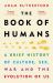 The Book of Humans : A Brief History of Culture, Sex, War and the Evolution of Us