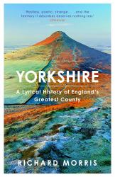 Yorkshire : A Lyrical History of England's Greatest County