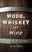 Wood, Whiskey and Wine : A History of Barrels