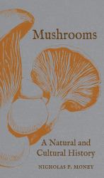 Mushrooms : A Natural and Cultural History