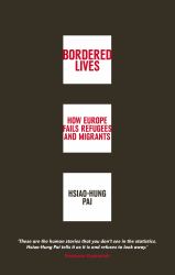 Bordered Lives : How Europe Fails Refugees and Migrants