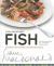 Fish : Inspiring Fish Recipes for Creative Cooks