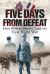 Five Days from Defeat : How Britain Nearly Lost the First World War