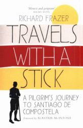 Travels with a Stick : A Pilgrim's Journey to Santiago de Compostela