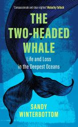 The Two Headed Whale : Life and Loss in the Deepest Oceans