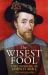 The Wisest Fool : The Lavish Life of James VI and I