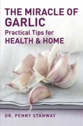 The Miracle of Garlic : Practical Tips for Health and Home