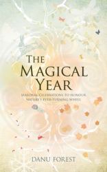 The Magical Year : Seasonal Celebrations to Honor Nature's Ever-Turning Wheel