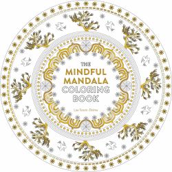 The Mindful Mandala Coloring Book : Inspiring Designs for Contemplation, Meditation and Healing