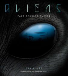 Aliens : The Complete History of Extra Terrestrials: from Ancient Times to Ridley Scott