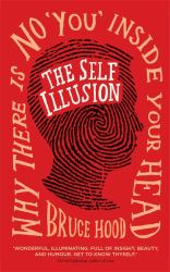 The Self Illusion : Why There Is No 'You' Inside Your Head