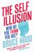 The Self Illusion : Why There Is No 'You' Inside Your Head