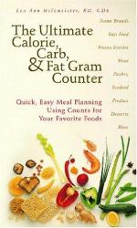 The Ultimate Calorie, Carb, and Fat Gram Counter : Quick, Easy Meal Planning Using Counts for Your Favorite Foods